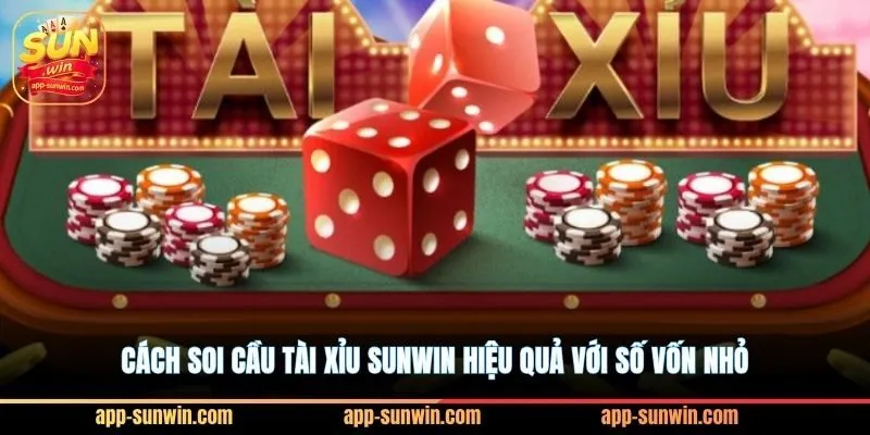 Cách soi cầu tài xỉu Sunwin hiệu quả với số vốn nhỏ 4 Cách soi cầu tài xỉu Sunwin hiệu quả với số vốn nhỏ
