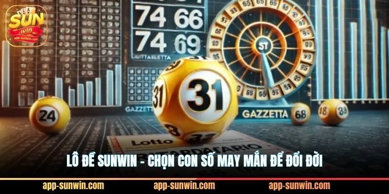 Lô đề Sunwin - Chọn con số may mắn để đổi đời 5 Lô đề Sunwin - Chọn con số may mắn để đổi đời