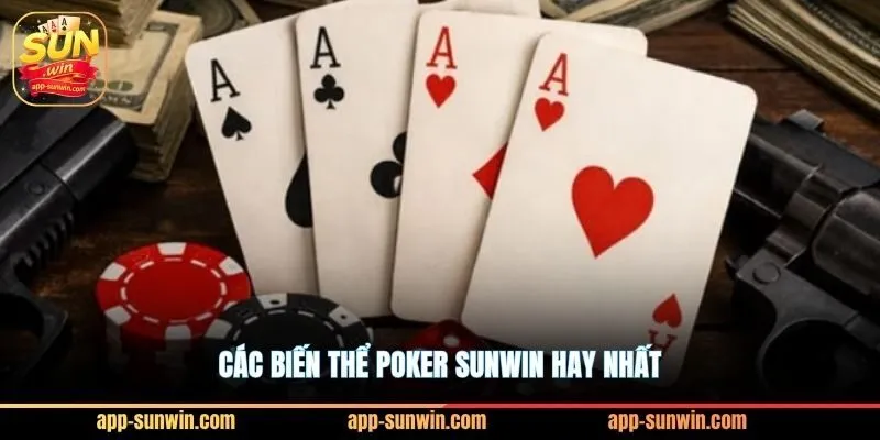 Poker Sunwin - Tuyệt kỹ Bluff khiến đối thủ khiếp sợ 2 Các biến thể Poker Sunwin hay nhất