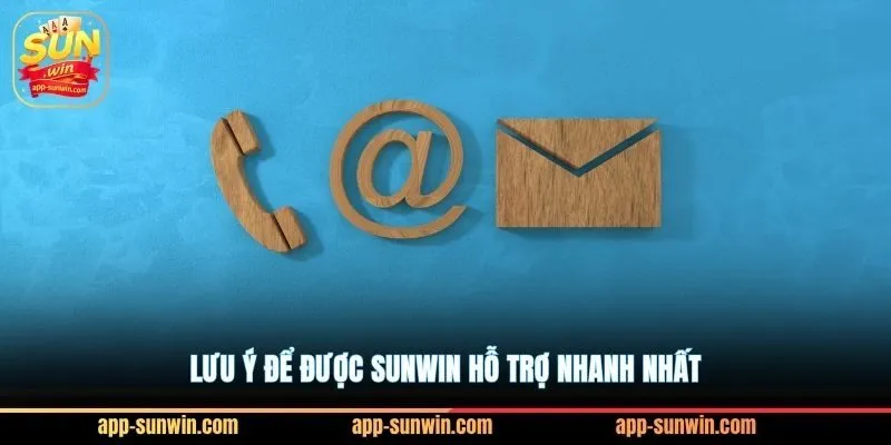 Lưu ý để được Sunwin hỗ trợ nhanh nhất