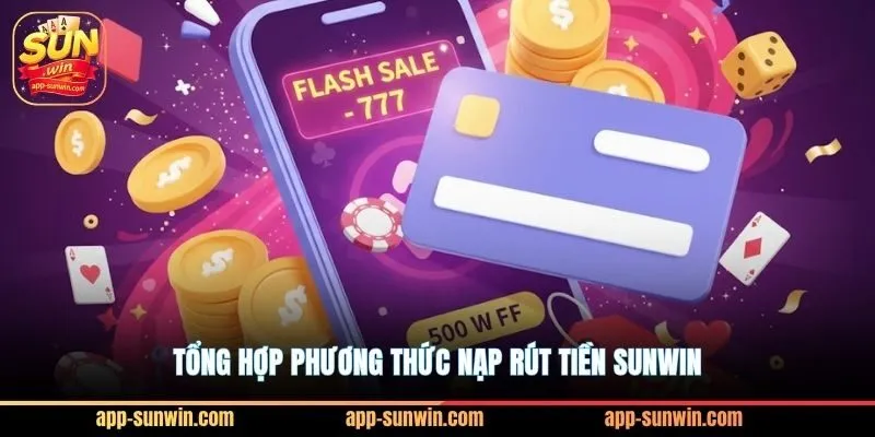 Tổng hợp phương thức nạp rút tiền Sunwin