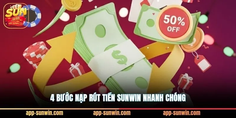 4 bước nạp rút tiền Sunwin nhanh chóng