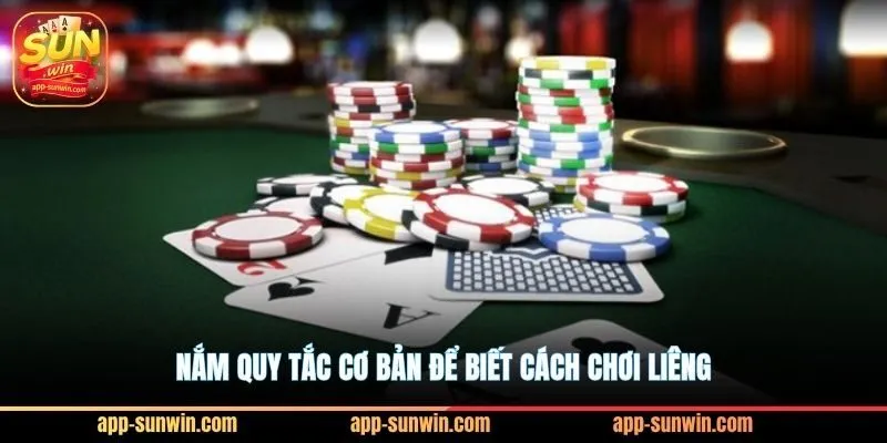 Nắm quy tắc cơ bản để biết cách chơi liêng