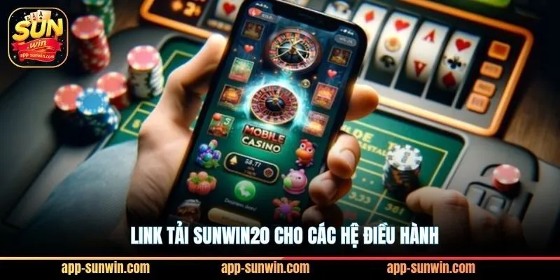 Sunwin - Cổng game đổi thưởng #1 Châu Á 9 Link tải Sunwin20 cho các hệ điều hành